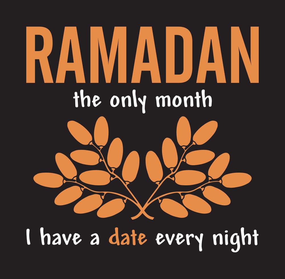 Ramadan, the only month I have a date every night. Funny Ramadan Quote. vector