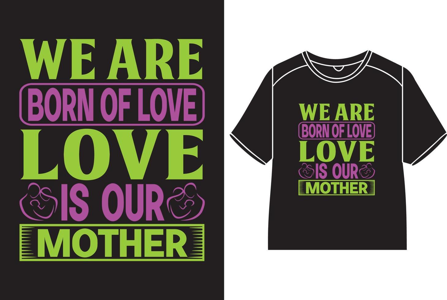 nosotros son nacido de amar, amor es nuestra madre camiseta diseño vector