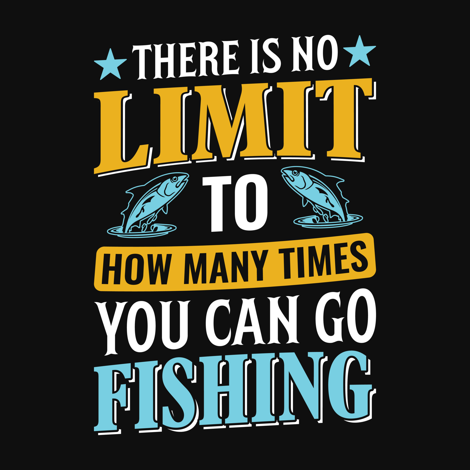 There is no limit to how many times you can go fishing Fishing quotes vector design, t shirt