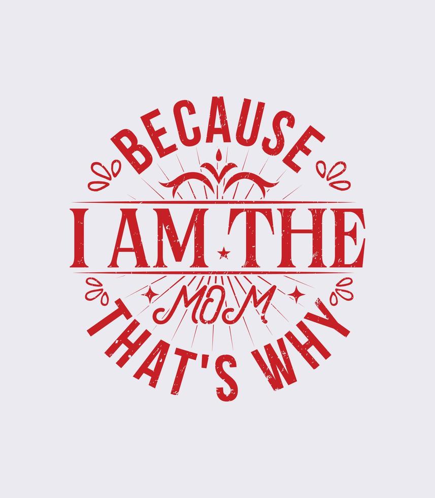 because i am the mom that's why  vintage t shirt design vector