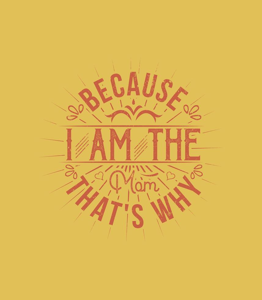 because i am the mom that's why  vintage t shirt design vector