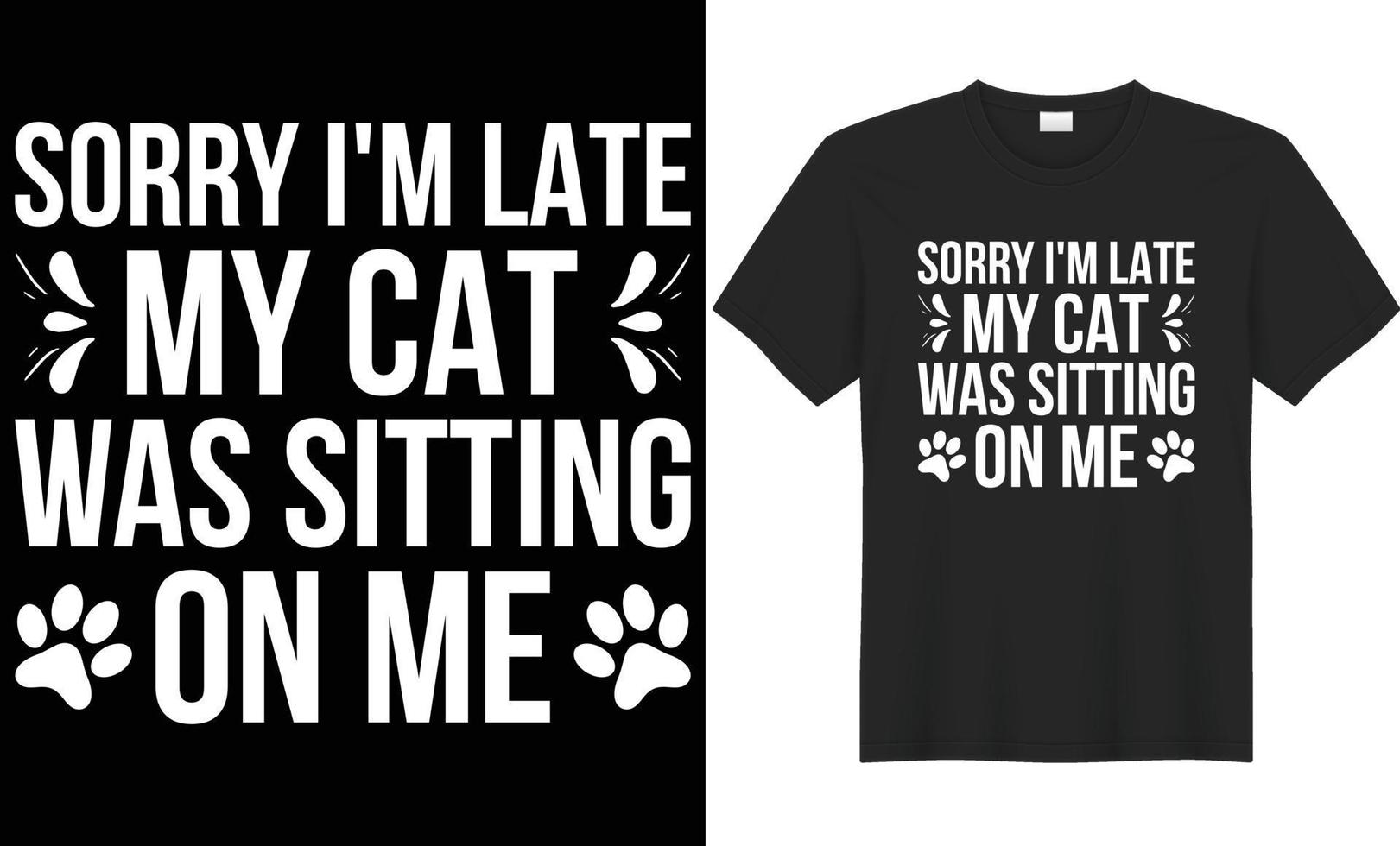Sorry I'm late my cat was sitting on me typography vector t-shirt design. Perfect for all print items and bags, poster, mug, banner. Handwritten vector illustration. Isolated on black background.