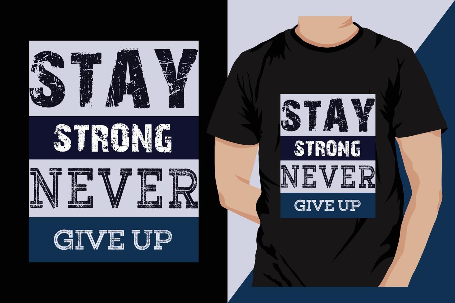 Stay Strong Never Give Up Typography T-Shirt Design Vector. Motivational and inspirational message. vector