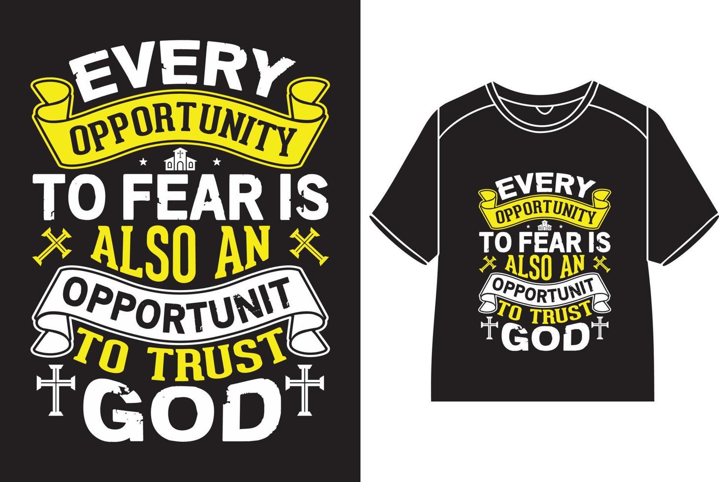 Every opportunity to fear is also an opportunity to trust god T-Shirt Design vector