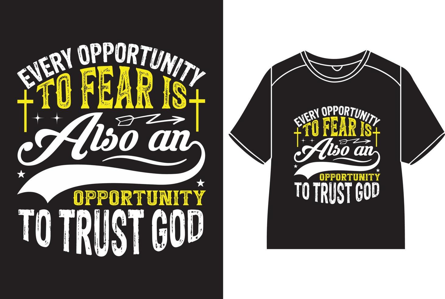 Every opportunity to fear is also an opportunity to trust god T-Shirt Design vector