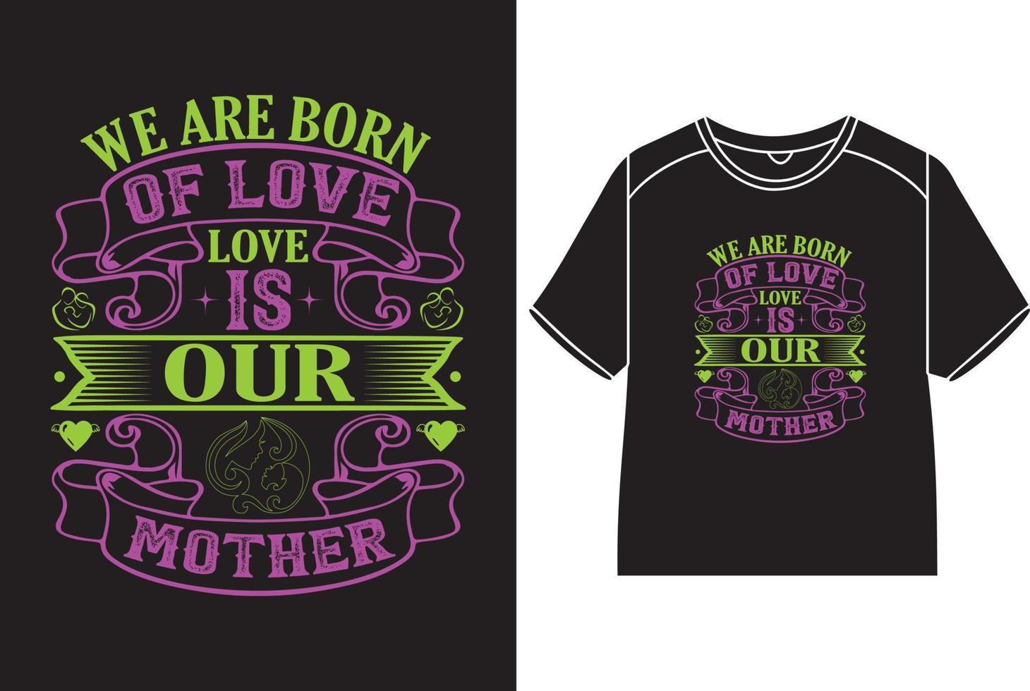 nosotros son nacido de amar, amor es nuestra madre camiseta diseño vector