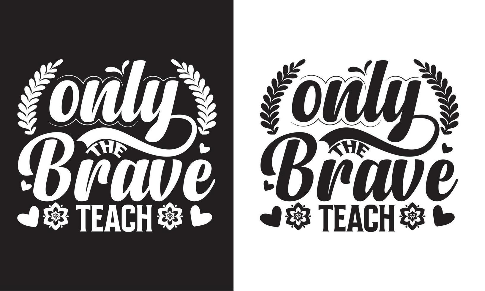 Only the brave teach Teacher's Day T shirt Design vector