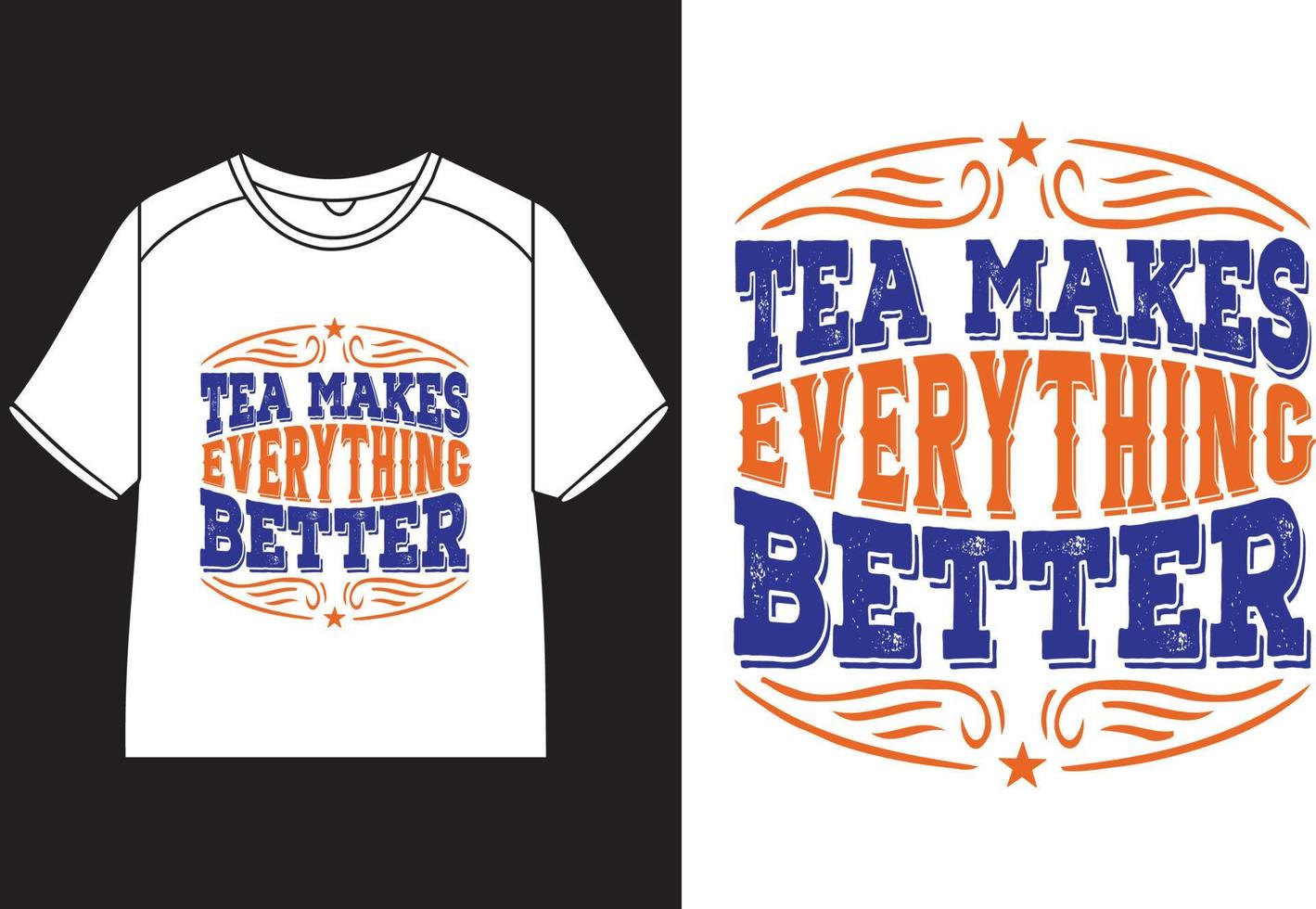 Tea makes everything better T-Shirt Design vector