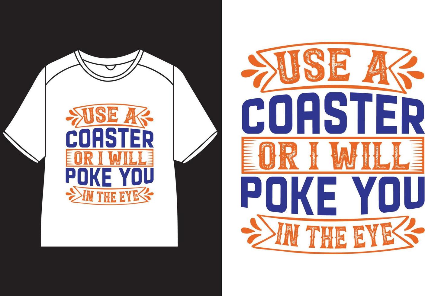 Use a coaster or I will poke you in the eye T-Shirt Design vector