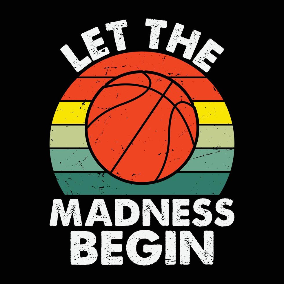 Vintage Let the Madness Begin Shirt, March Madness Shirt, Basketball Shirt, Basketball Net Shirt, Basketball Court Shirt, Madness Begin Shirt, Happy March Madness Shirt Template vector