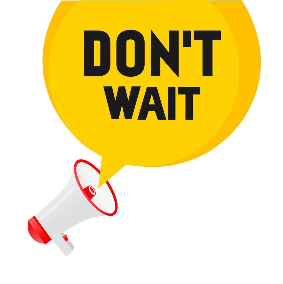 Don't Wait text quote, megaphone icon, flat style vector. vector