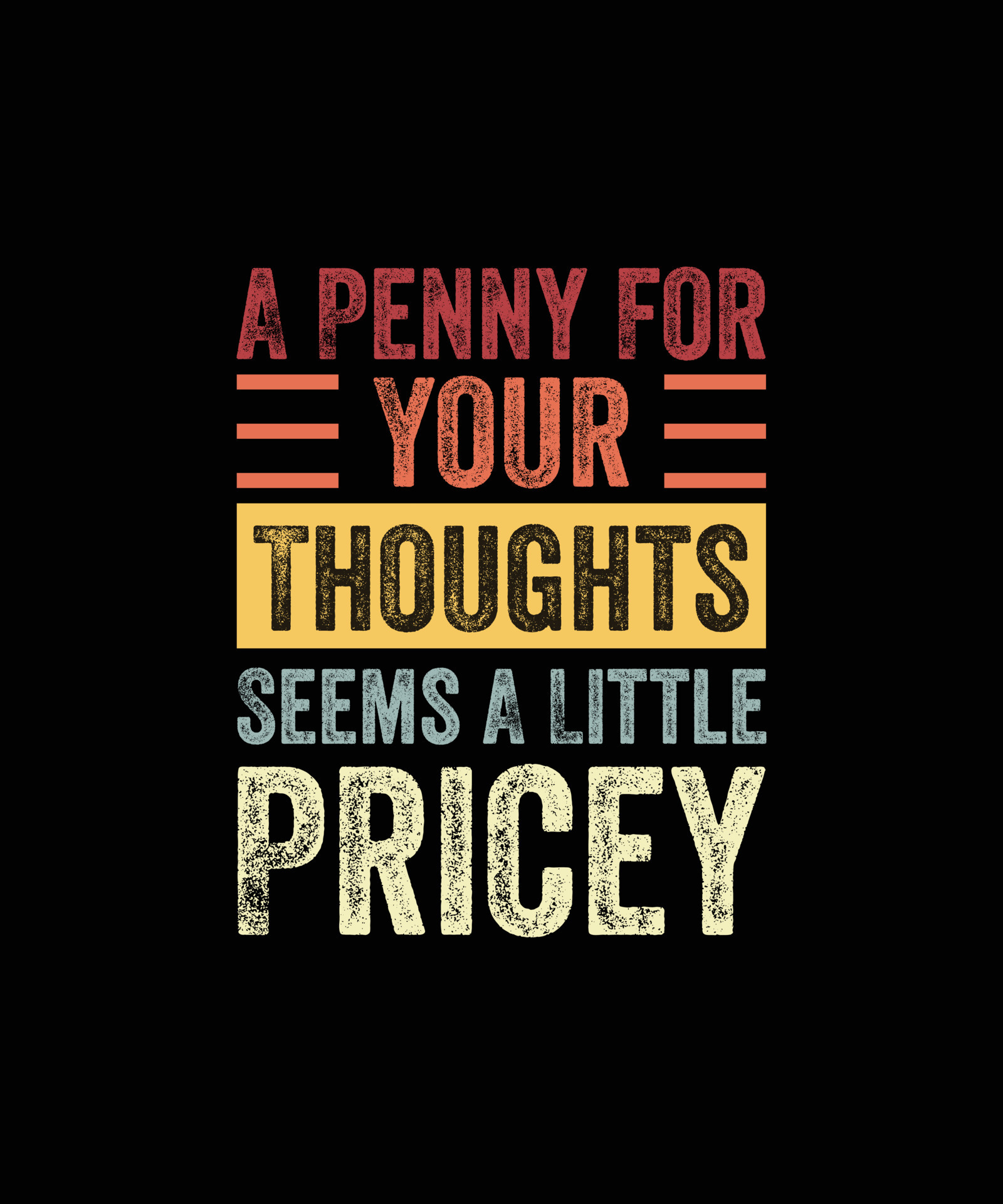 A Penny For Your Thoughts Seems A Little Pricey Funny Joke T Shirt a-penny-for-your-thoughts-seems-a-little-pricey-funny-joke-t-shirt