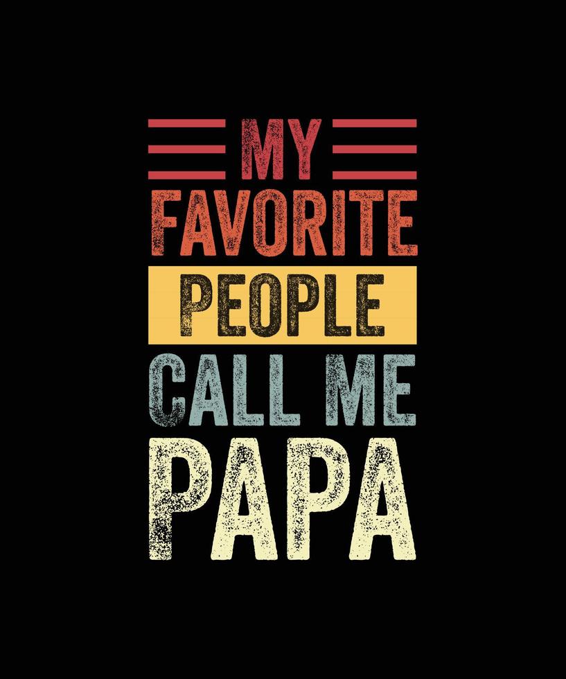 Mens My Favorite People Call Me Papa  Vintage Funny Dad Father T-Shirt vector
