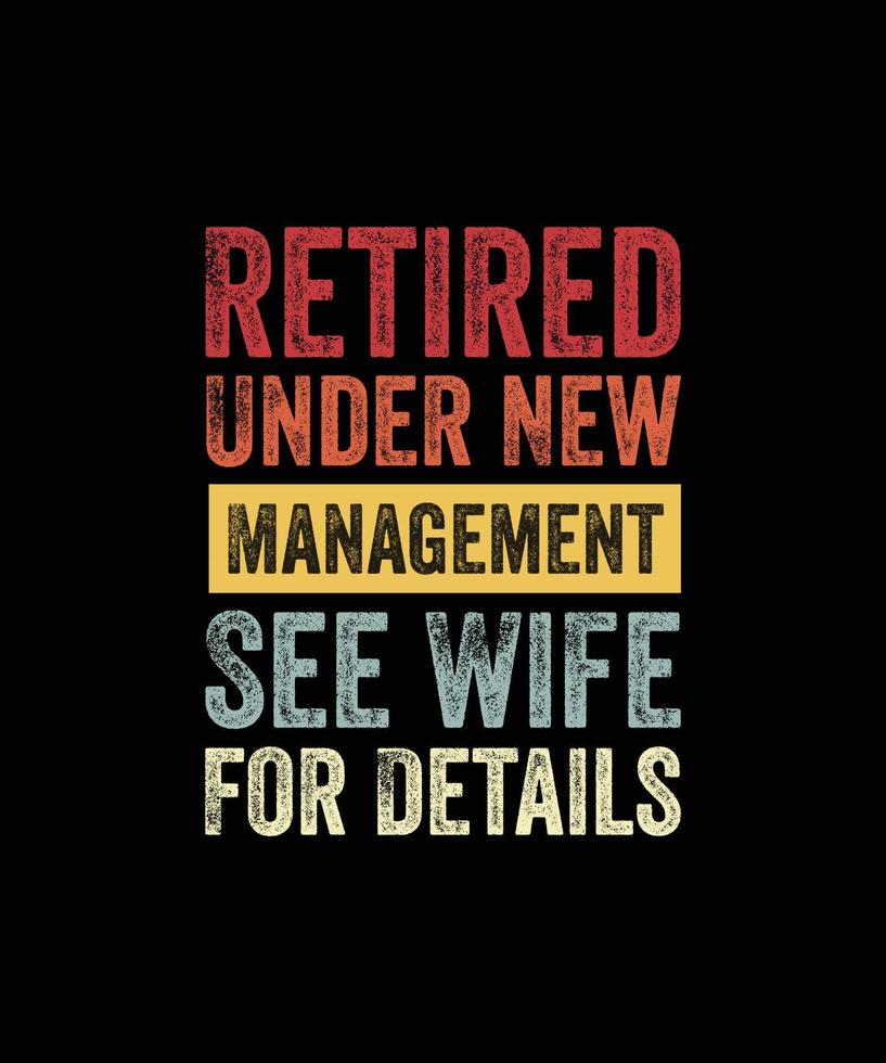 Retired Under New Management See Wife For Details Retirement T-Shirt ...