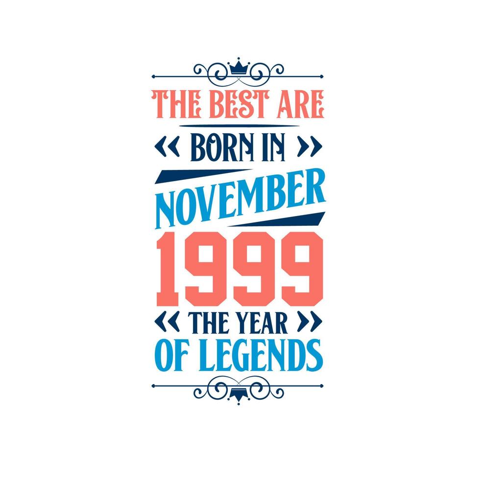 Best are born in November 1999. Born in November 1999 the legend Birthday vector