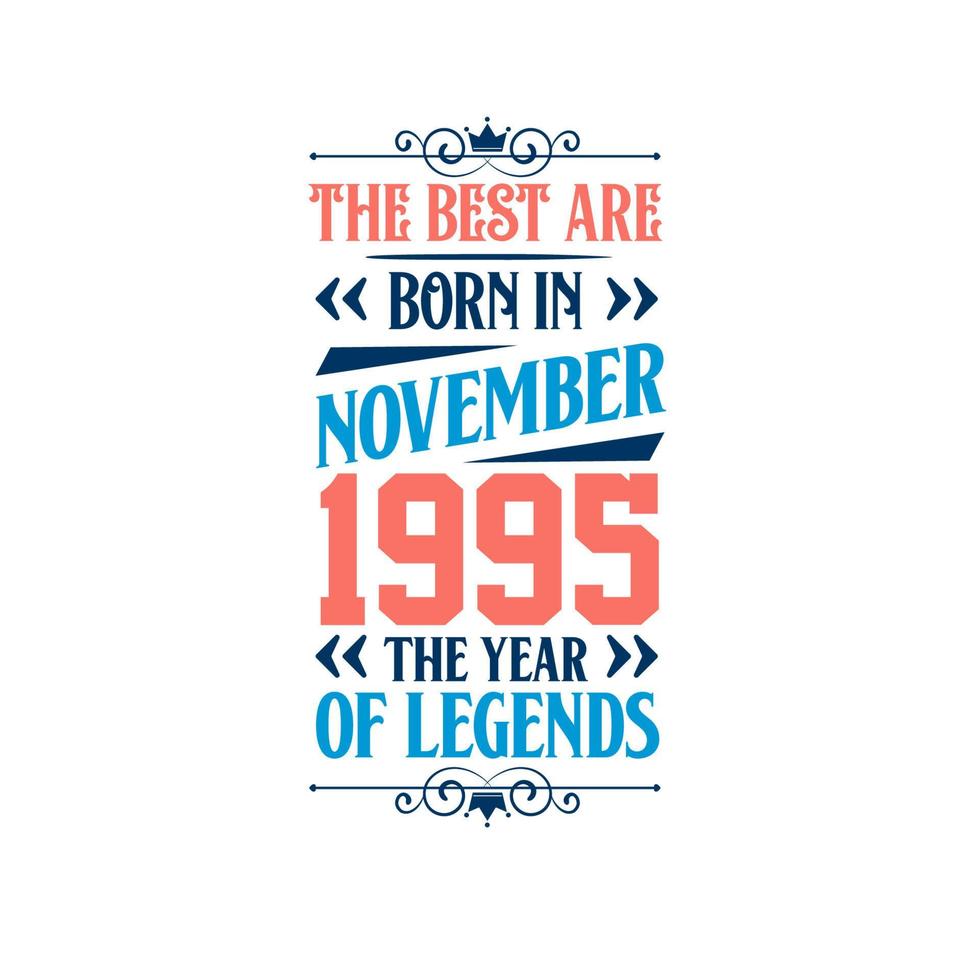 Best are born in November 1995. Born in November 1995 the legend Birthday vector
