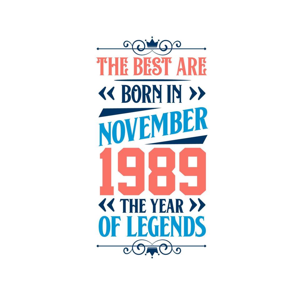 Best are born in November 1989. Born in November 1989 the legend Birthday vector