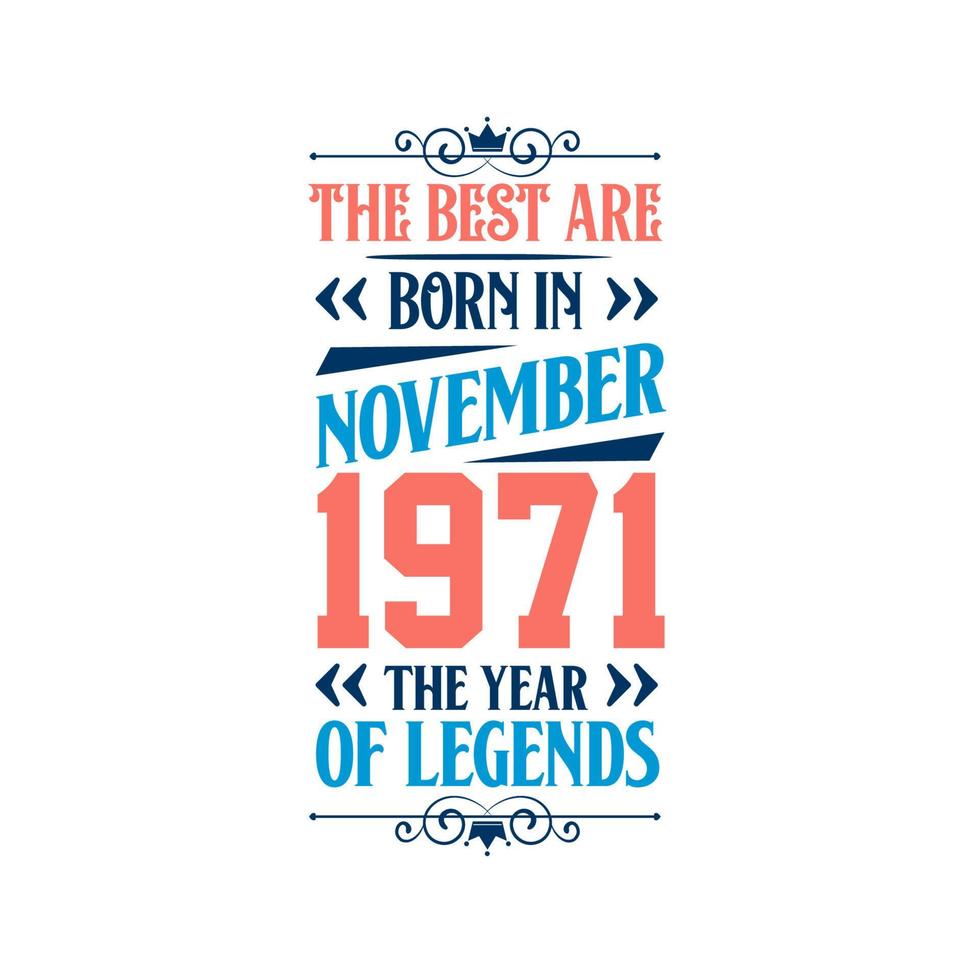 Best are born in November 1971. Born in November 1971 the legend Birthday vector