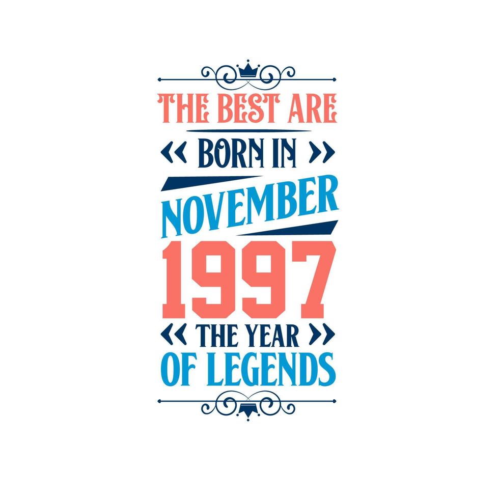Best are born in November 1997. Born in November 1997 the legend Birthday vector