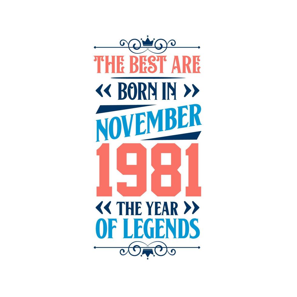 Best are born in November 1981. Born in November 1981 the legend Birthday vector
