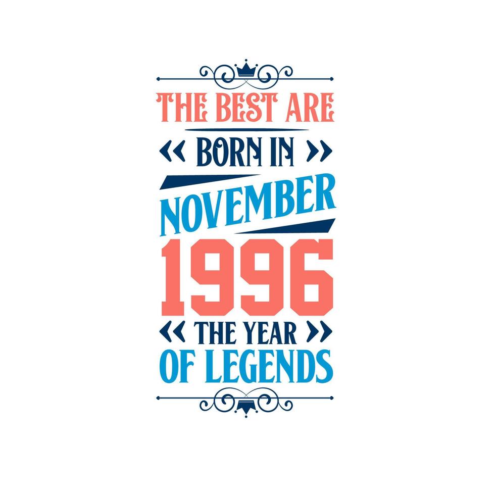 Best are born in November 1996. Born in November 1996 the legend Birthday vector
