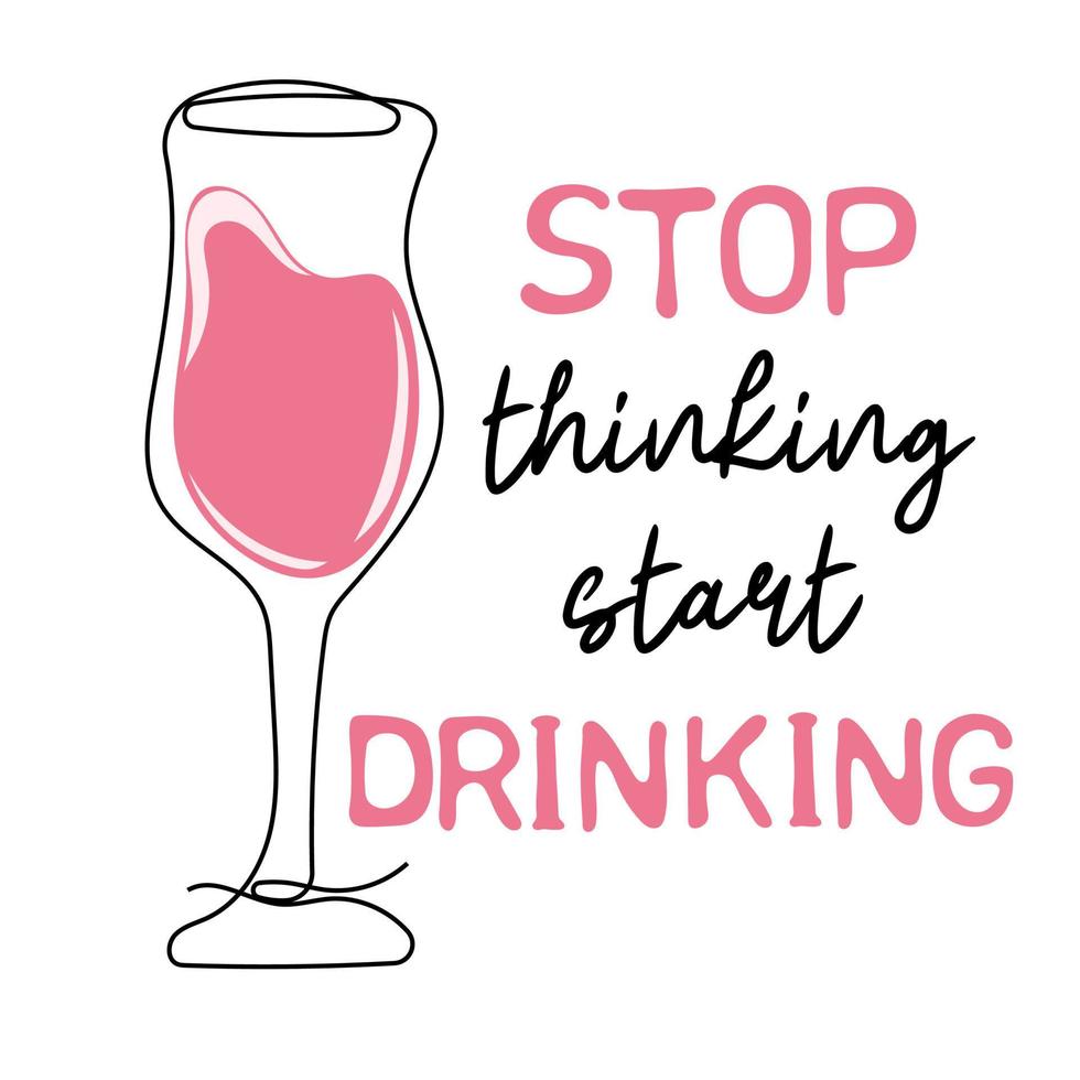 Stop thinking start drinking. Continuous line drawing of glass with wine vector