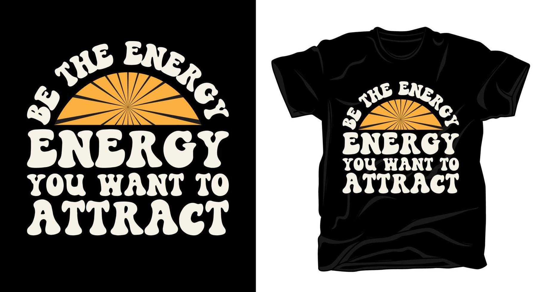 Be the energy you want to attract motivational typography t shirt design vector