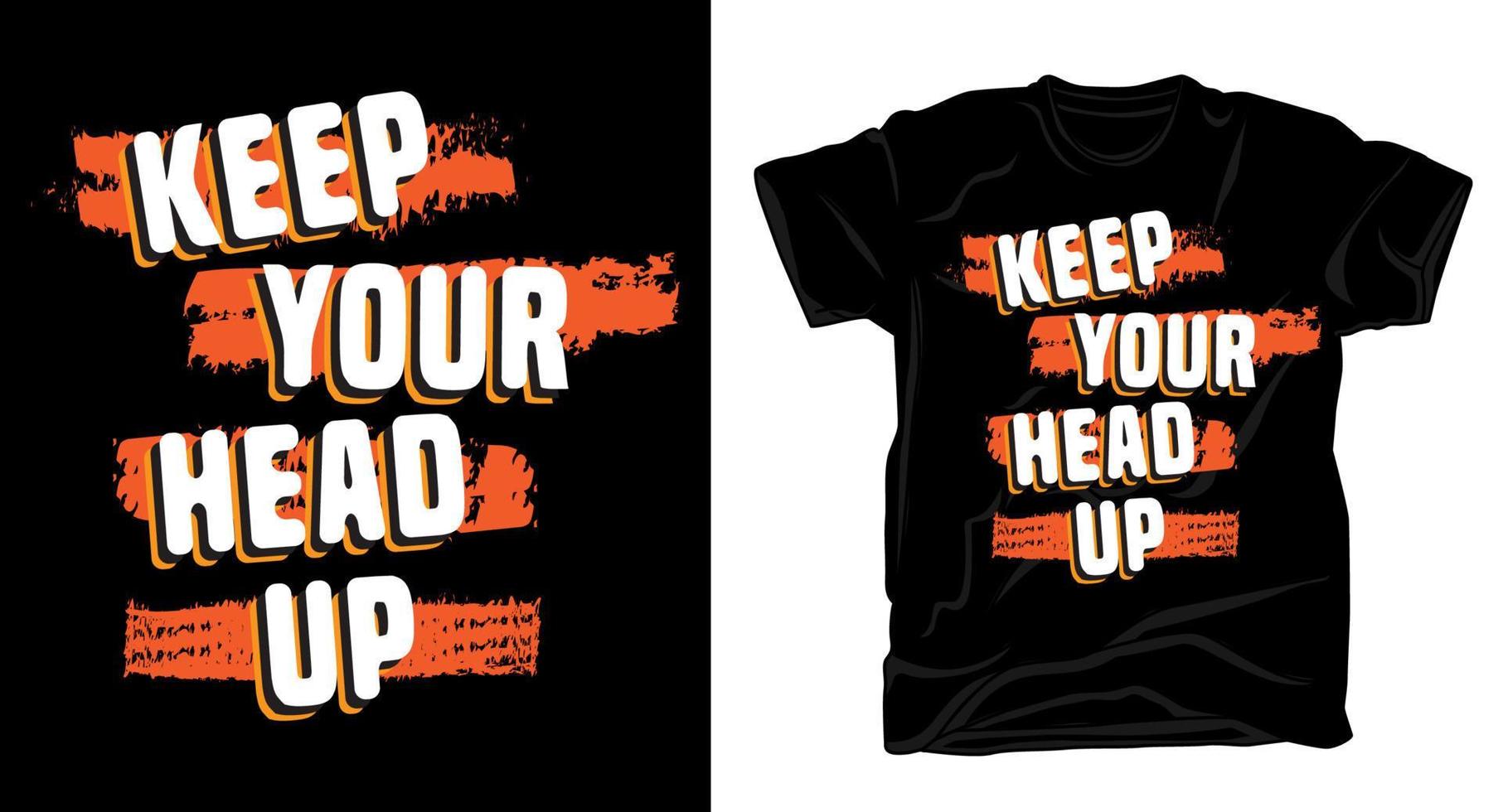 Keep your head up motivational typography t shirt design vector