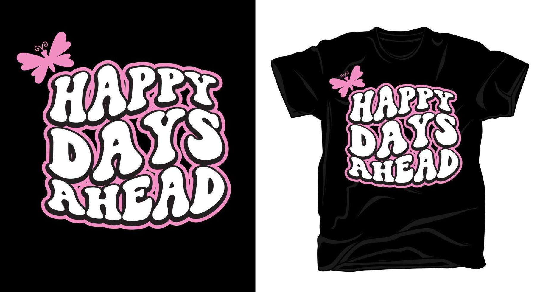 Happy days ahead rounder font cartoon style typography t shirt design vector