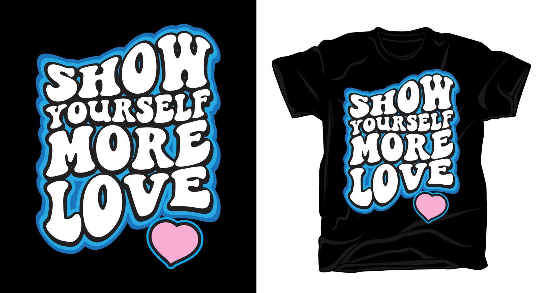 Show yourself more love retro cartoon style typography for t shirt design vector