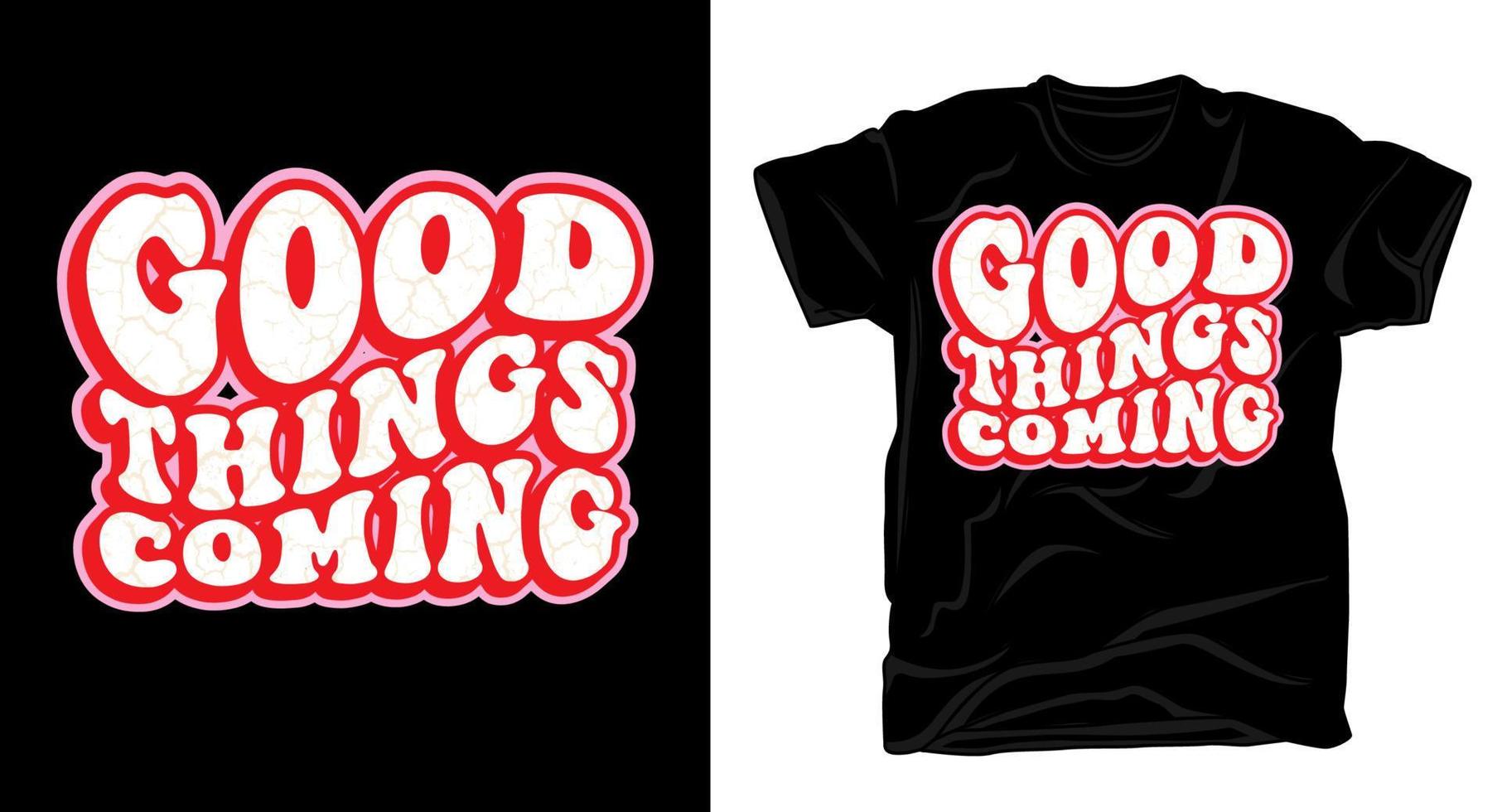 Good things coming motivation typography illustration for t shirt design vector