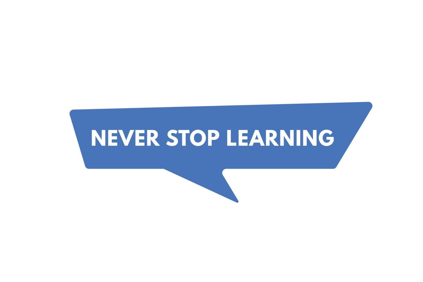 Never Stop Learning text Button. Never Stop Learning Sign Icon Label Sticker Web Buttons vector