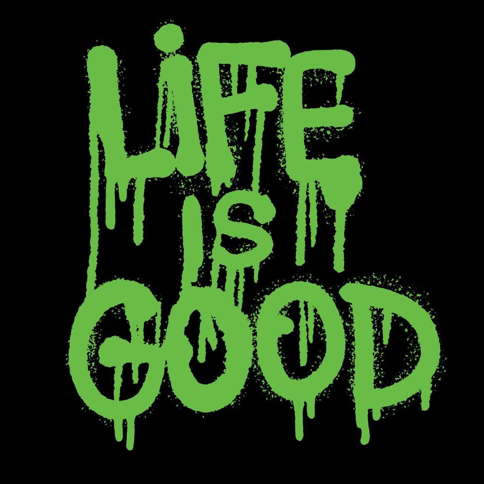 Life is good graffiti style typography on black background can be used for t shirt or other apparel designs vector