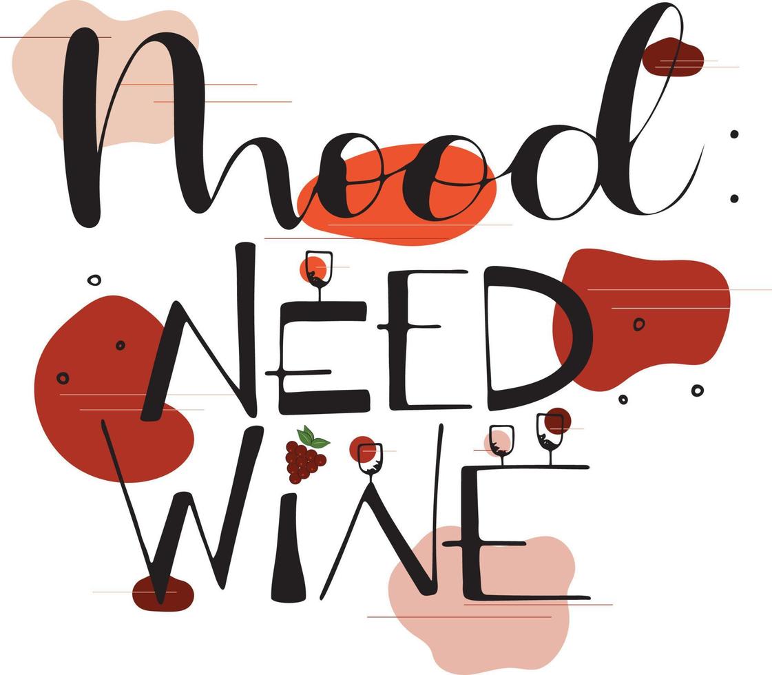 Mood, need wine lettering funny quote. Wine hand drawn vector illustration.