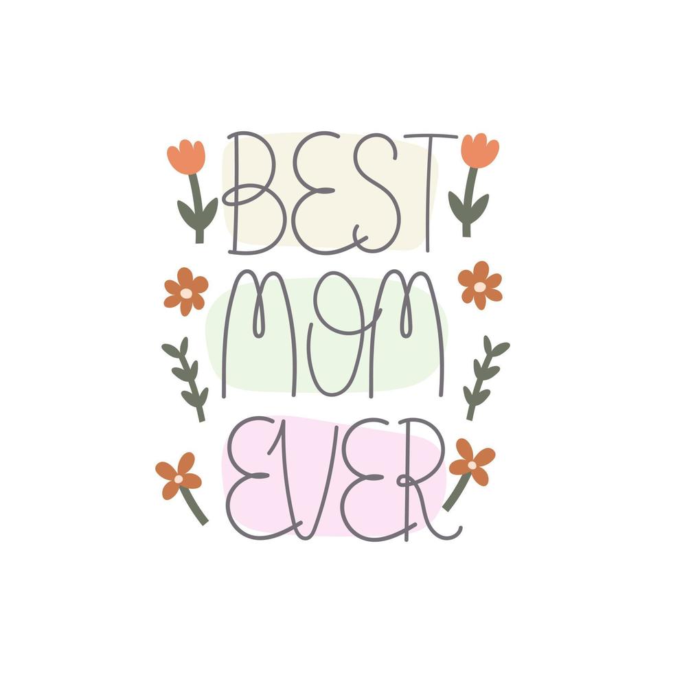 Best mom ever. hand drawing lettering, decoration elements. Colorful flat style illustration. design for cards, prints, posters, cover vector