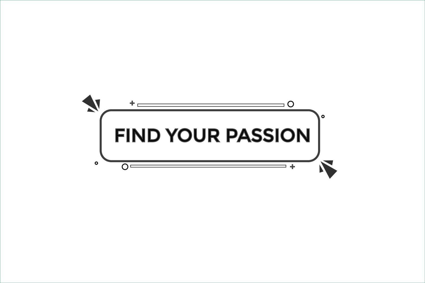 find your passion vectors.sign label bubble speech find your passion vector