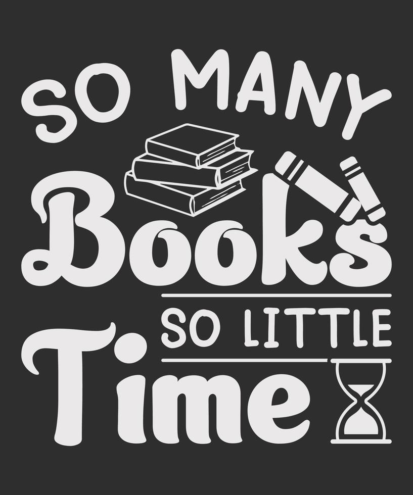 So Many Books So Little Time Vector t-shirt Design. Perfect for Book Lovers and Bookworms