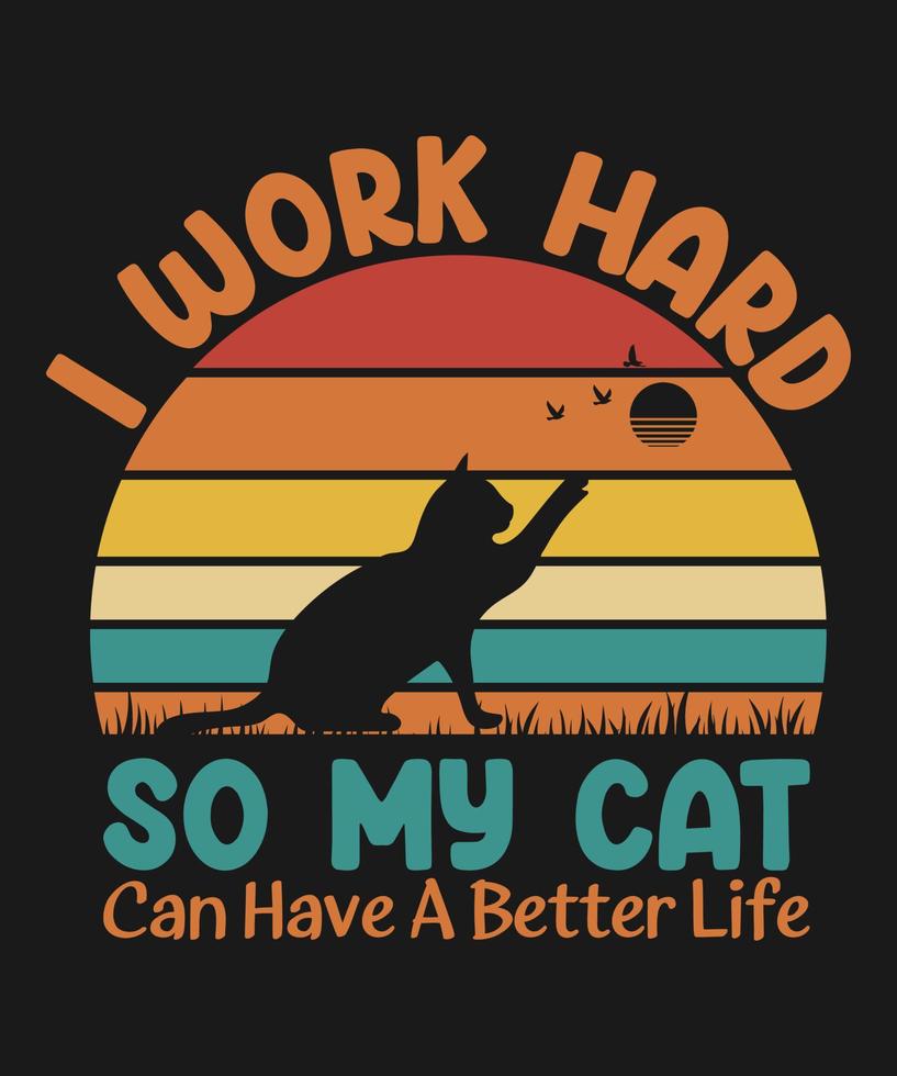 gato amante camiseta diseño yo trabajo difícil entonces mi gato lata tener un mejor vida citar en vector formato