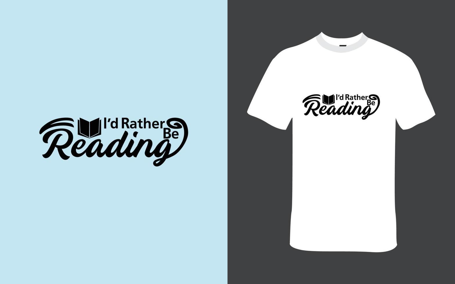 I would Rather Be Reading T-Shirt Design vector