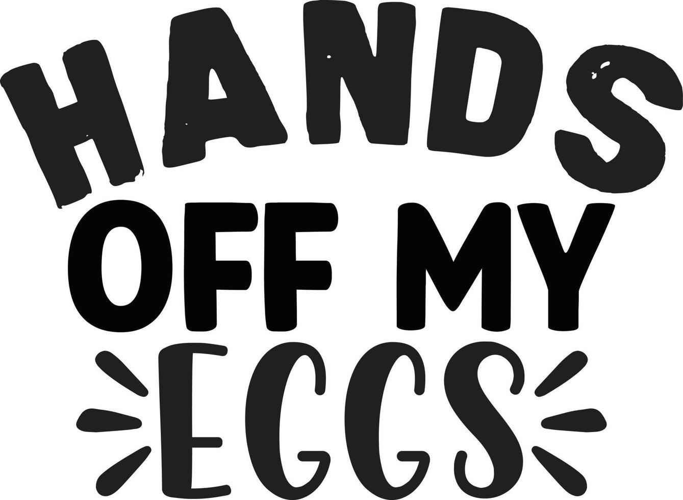 Hands Off My Eggs vector