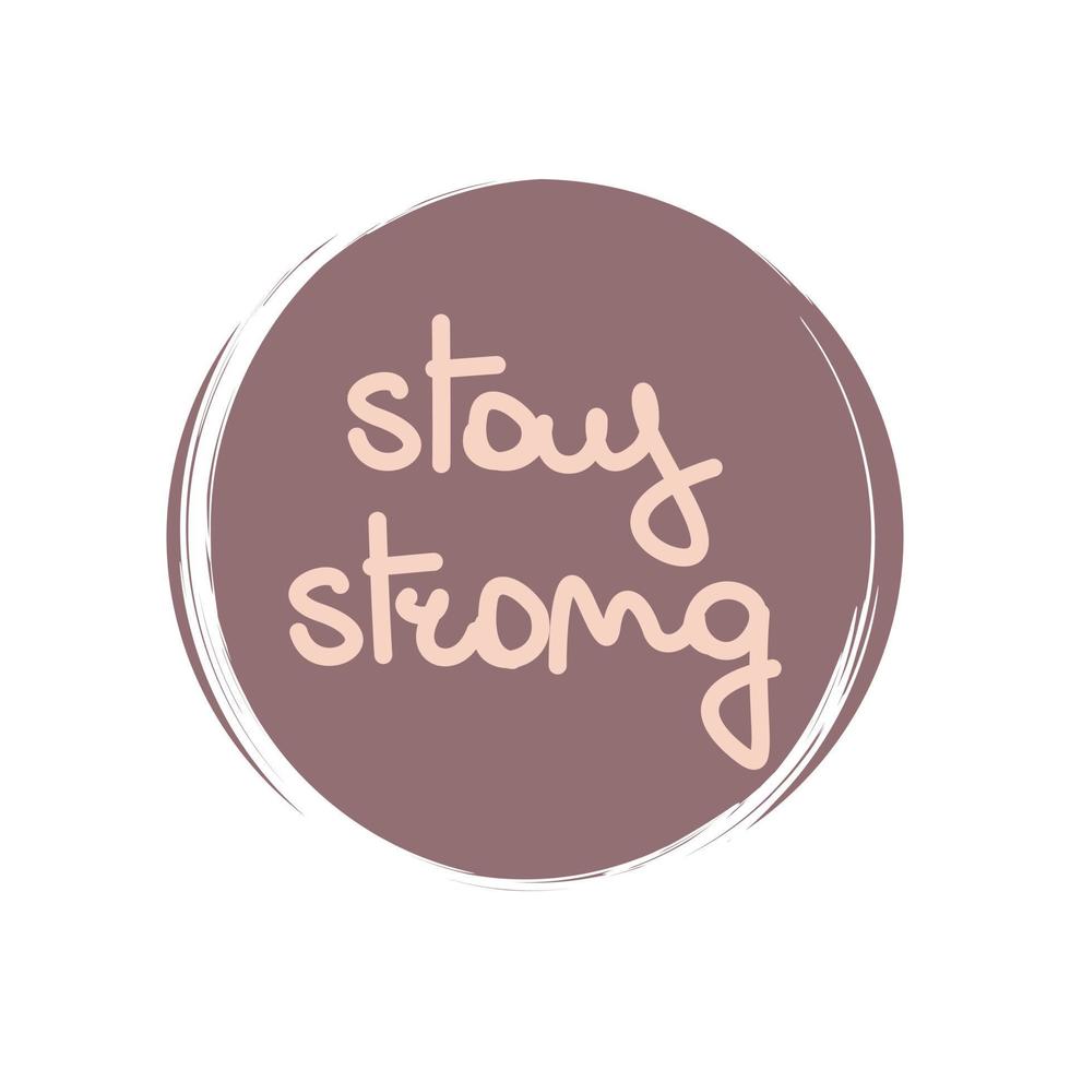 Cute logo or icon vector with hand drawn lettering stay strong slogan, illustration on circle with brush texture, for social media story and highlights