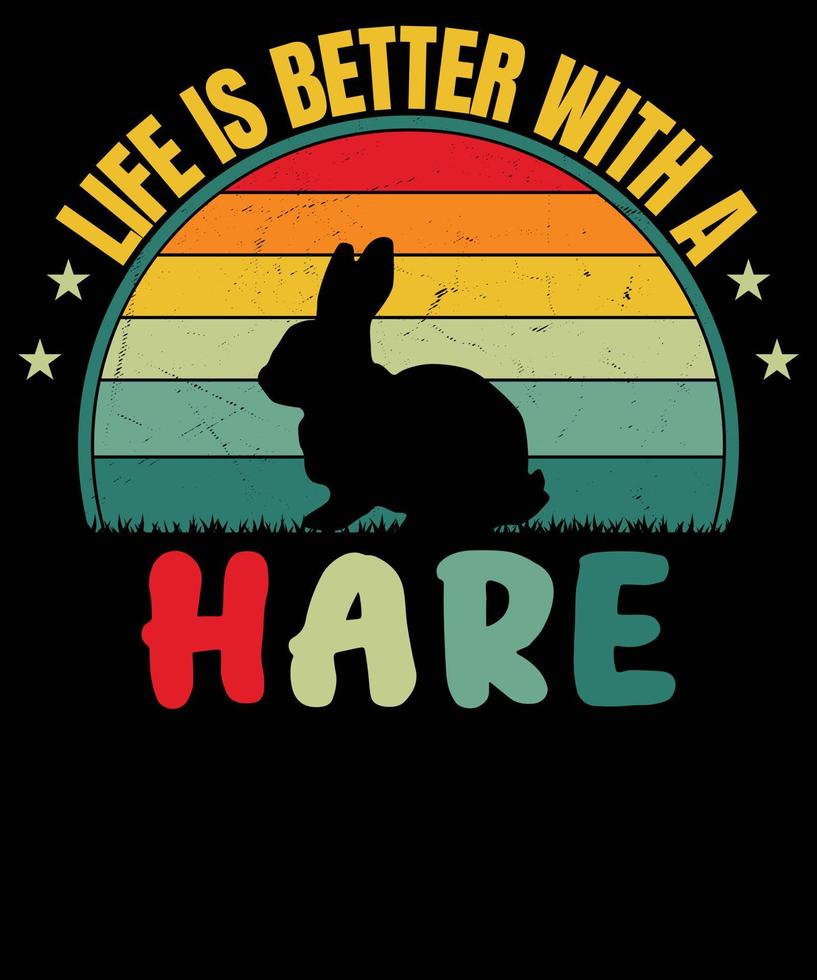 Life is better with hare T-Shirt deign vector
