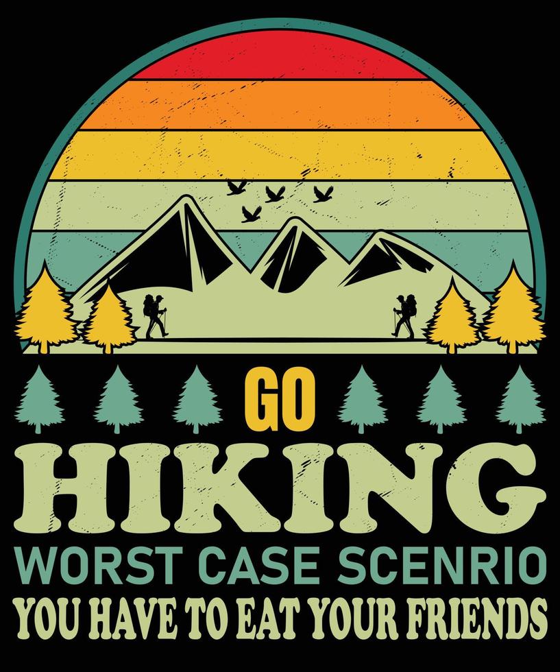 Go hiking worst case scenario you have to eat your friend T Shirt Design vector