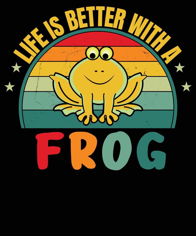 life  is better with A frog T shirt Design vector