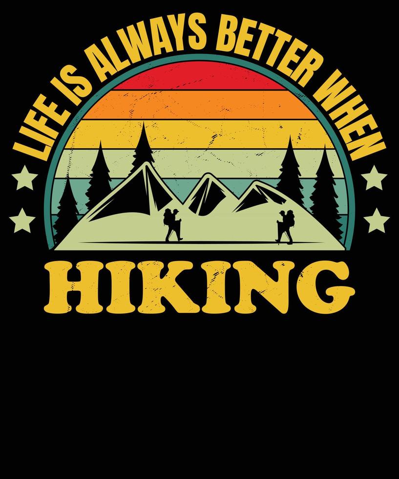 life is always better when hiking t shirt design vector