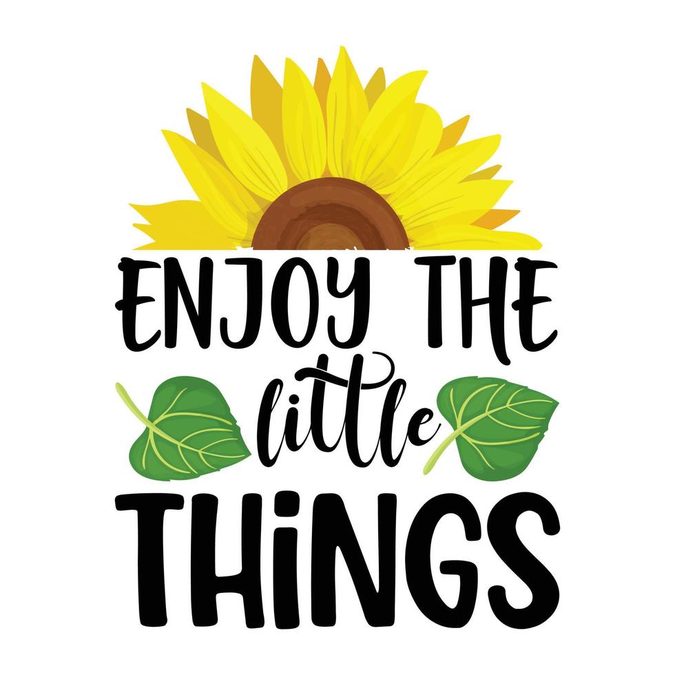 Enjoy the little things sunshine sunflower vector