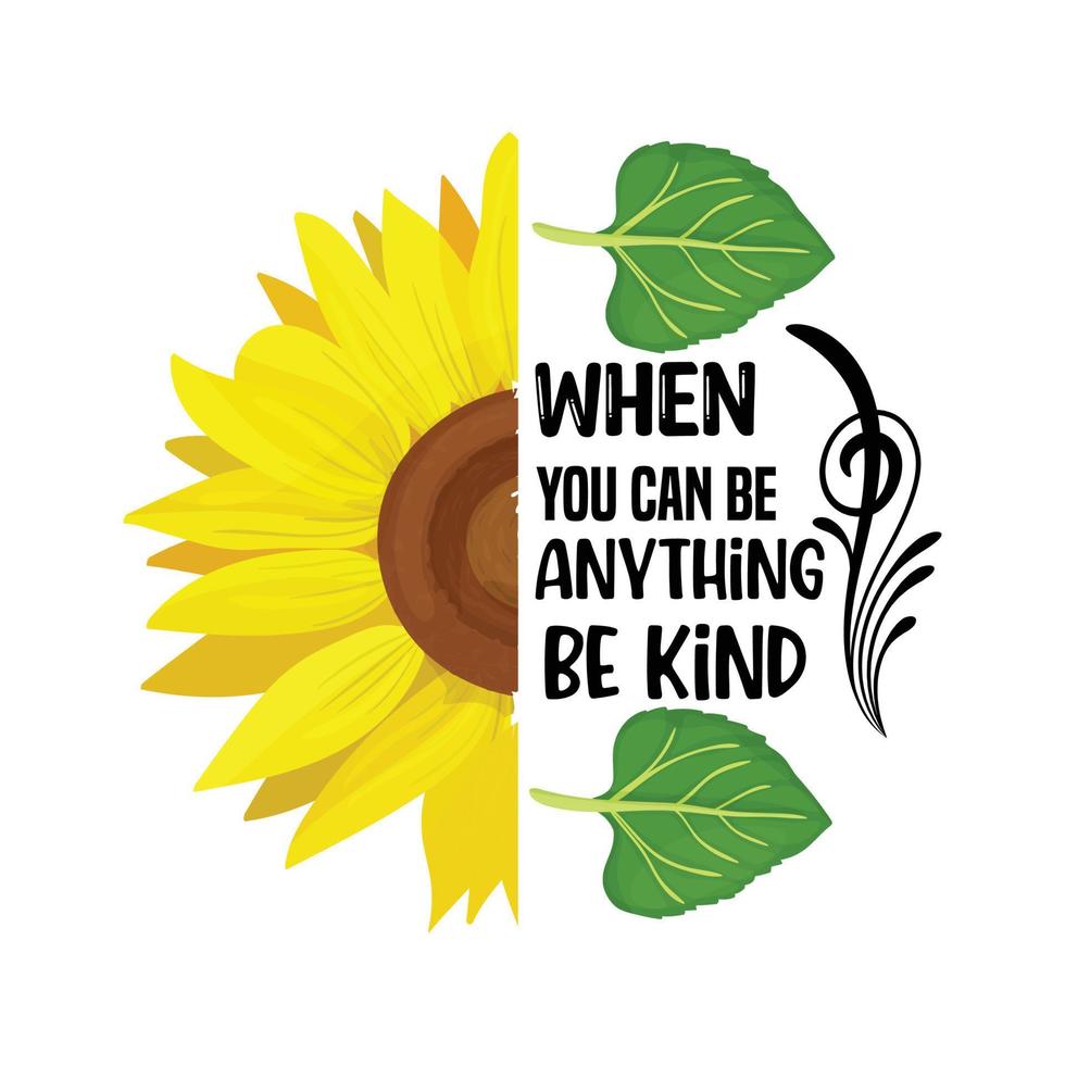 When you can be anything be kind sunflower vector