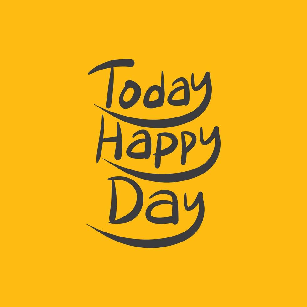 Today is a happy day Inspirational vector typography. Hand drawn typography for T shirt design.
