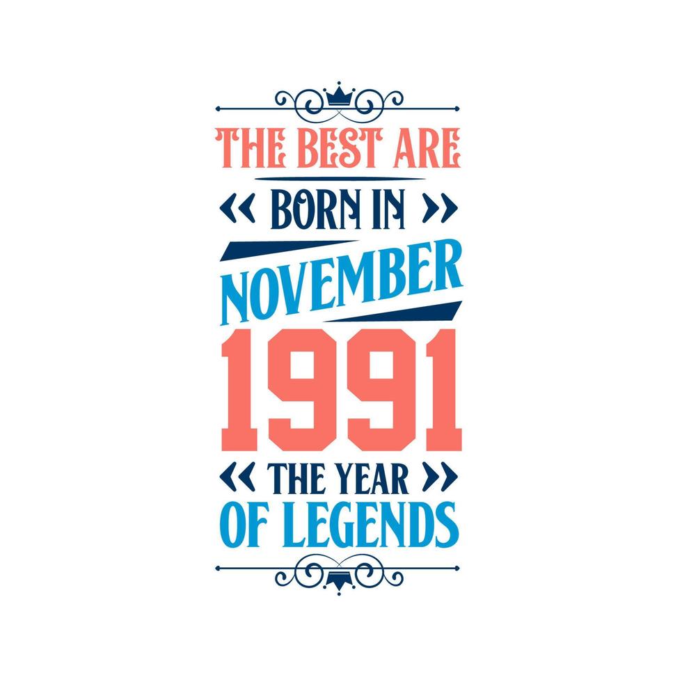 Best are born in November 1991. Born in November 1991 the legend Birthday vector