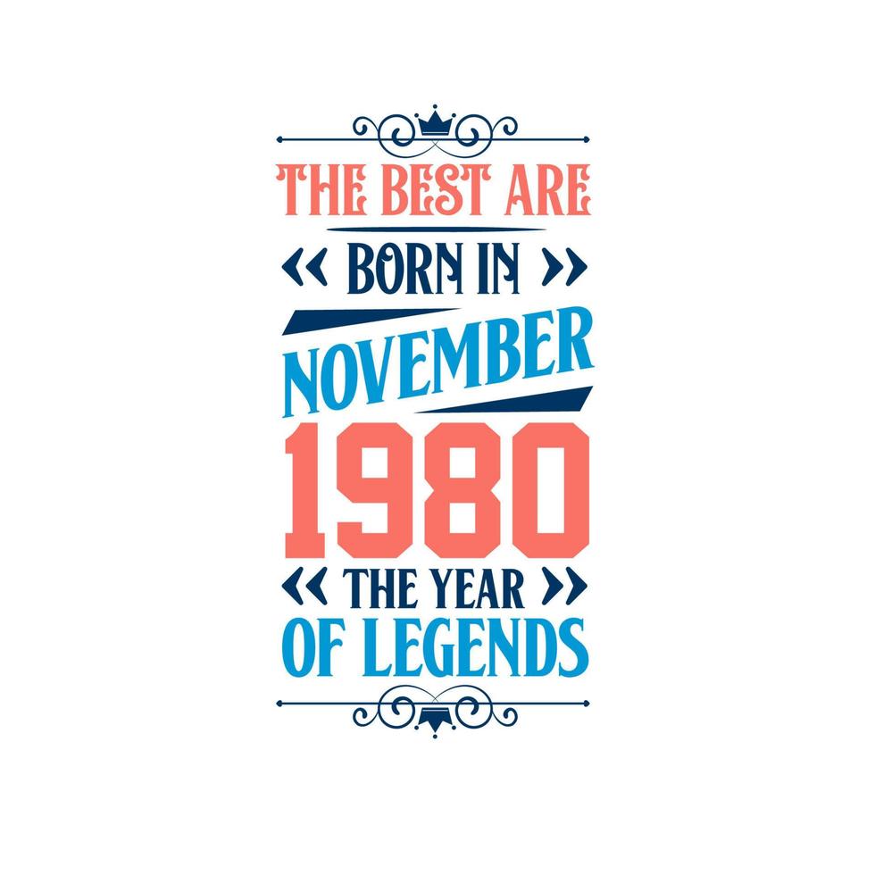 Best are born in November 1980. Born in November 1980 the legend Birthday vector